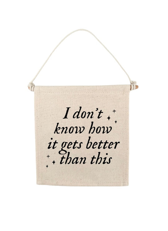 TS I Don't Know How It Gets Better Than This Swiftie Canvas Hang Sign