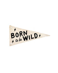 Born To Be Wild Canvas Pennant Flag