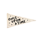 Once Upon A Time Canvas Pennant Flag