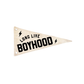 Long Live Boyhood Canvas Pennant Flag