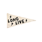 Long Live (Bolts) Canvas Pennant Flag