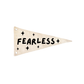 Fearless Canvas Pennant Flag