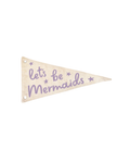 Let's Be Mermaids Canvas Pennant Flag