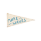 Make Waves Canvas Pennant Flag