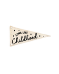 Long Live Childhood Canvas Pennant Flag