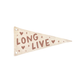 Long Live (Hearts) Canvas Pennant Flag