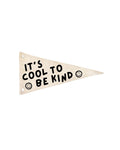 It's Cool To Be Kind Canvas Pennant Flag