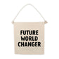 Future World Changer Canvas Hang Sign