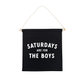 Saturdays Are For The Boys (Black) Canvas Hang Sign