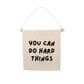You Can Do Hard Things Canvas Hang Sign