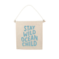 Stay Wild Ocean Child Canvas Hang Sign