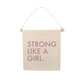 Strong Like A Girl Canvas Hang Sign