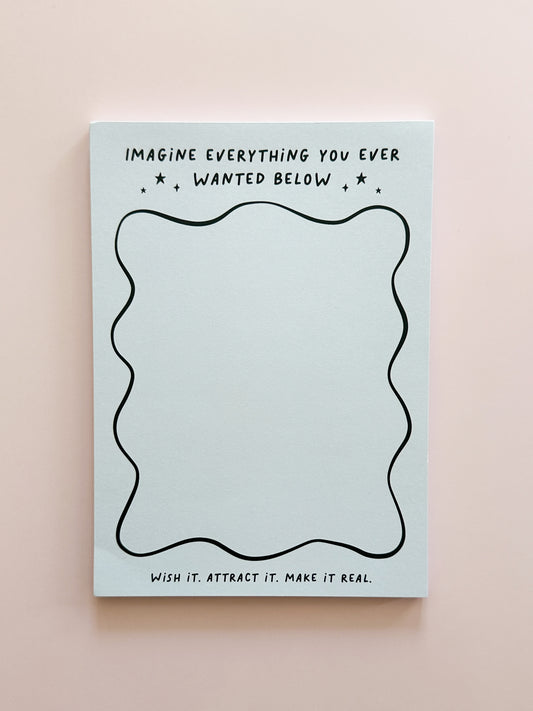 Imagine Everything You Ever Wanted Manifest Notepad