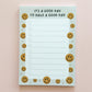 It's A Good Day To Have A Good Day Notepad