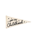 Long Live Childhood Canvas Pennant Flag
