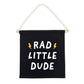 Rad Little Dude (Black) Canvas Hang Sign