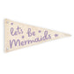 Let's Be Mermaids Canvas Pennant Flag